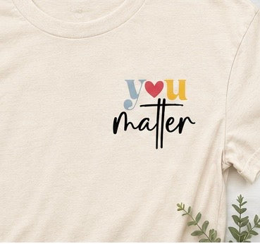 You Matter positive affirmation shirt front chest design