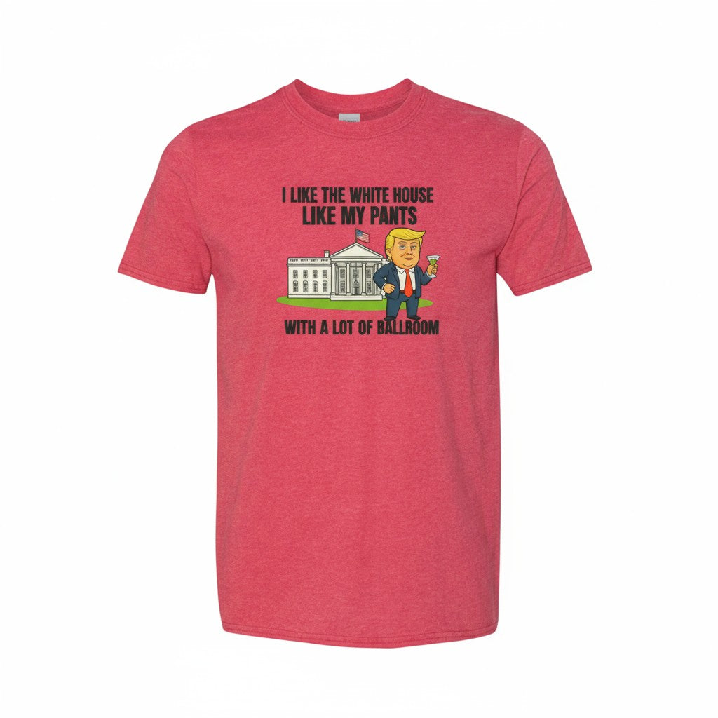 Funny Trump “White House Like My Pants” T-Shirt | Political Humor Tee