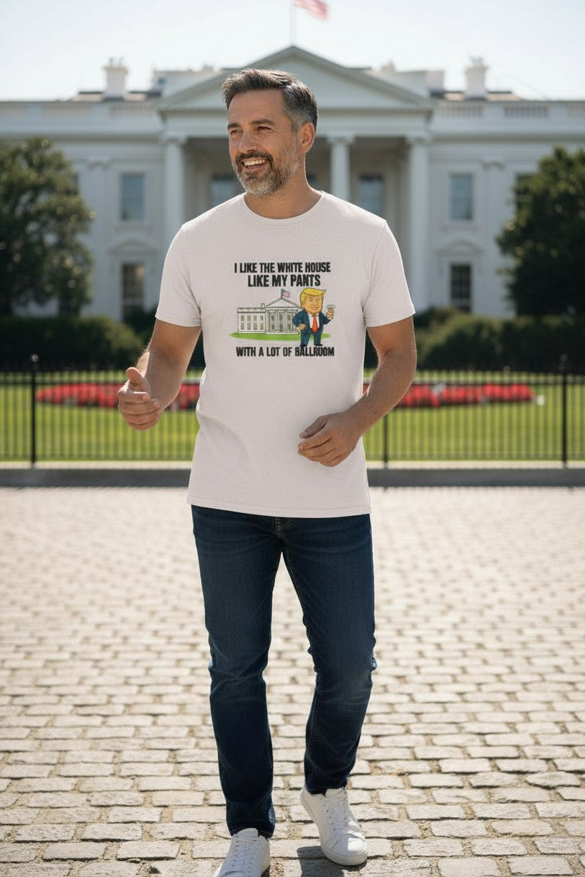 Funny Trump “White House Like My Pants” T-Shirt | Political Humor Tee